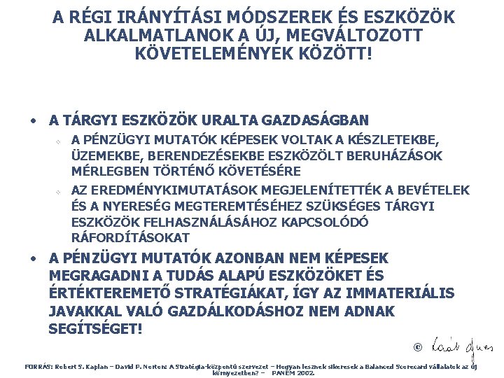 A RÉGI IRÁNYÍTÁSI MÓDSZEREK ÉS ESZKÖZÖK ALKALMATLANOK A ÚJ, MEGVÁLTOZOTT KÖVETELEMÉNYEK KÖZÖTT! • A