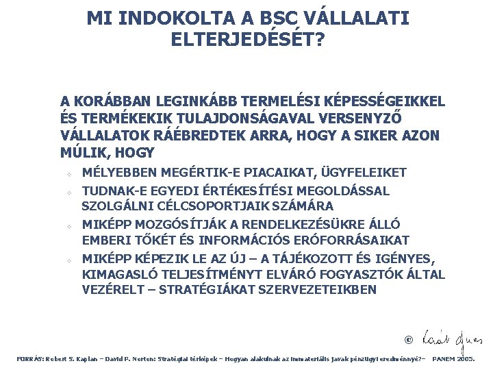 MI INDOKOLTA A BSC VÁLLALATI ELTERJEDÉSÉT? A KORÁBBAN LEGINKÁBB TERMELÉSI KÉPESSÉGEIKKEL ÉS TERMÉKEKIK TULAJDONSÁGAVAL