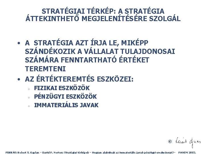 STRATÉGIAI TÉRKÉP: A STRATÉGIA ÁTTEKINTHETŐ MEGJELENÍTÉSÉRE SZOLGÁL • A STRATÉGIA AZT ÍRJA LE, MIKÉPP
