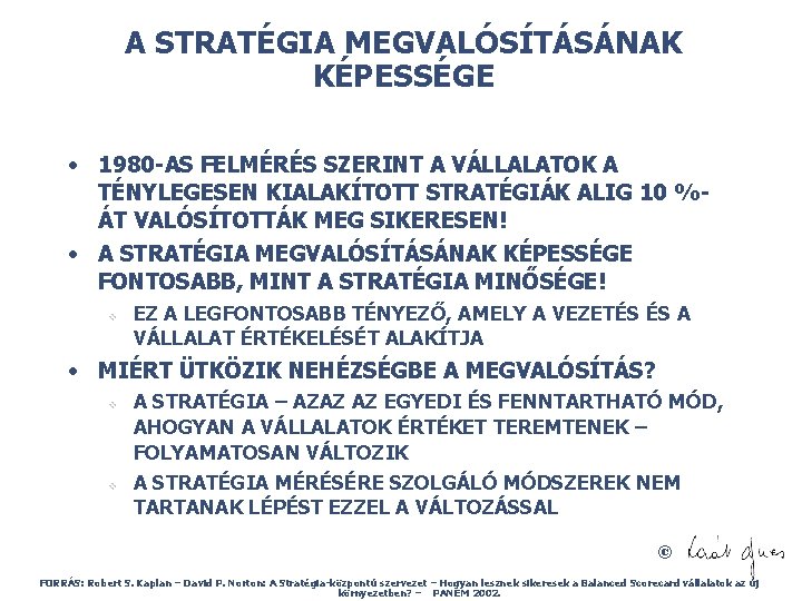 A STRATÉGIA MEGVALÓSÍTÁSÁNAK KÉPESSÉGE • 1980 -AS FELMÉRÉS SZERINT A VÁLLALATOK A TÉNYLEGESEN KIALAKÍTOTT