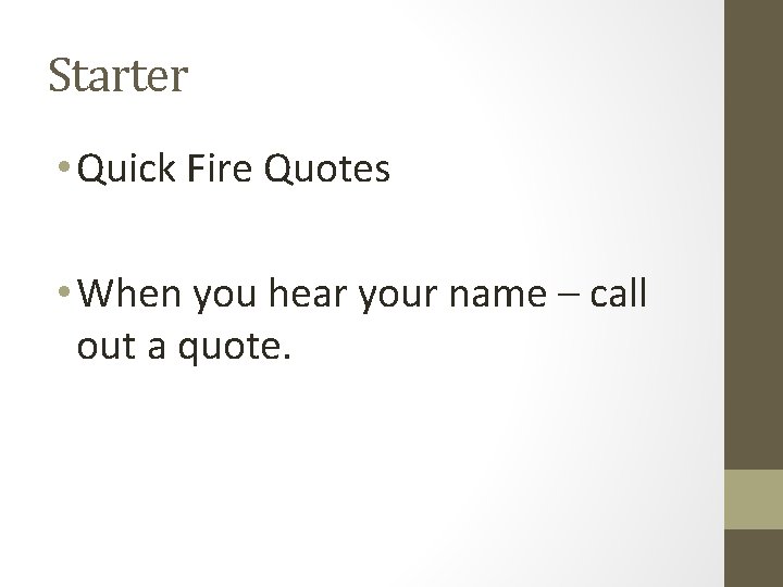 Starter • Quick Fire Quotes • When you hear your name – call out