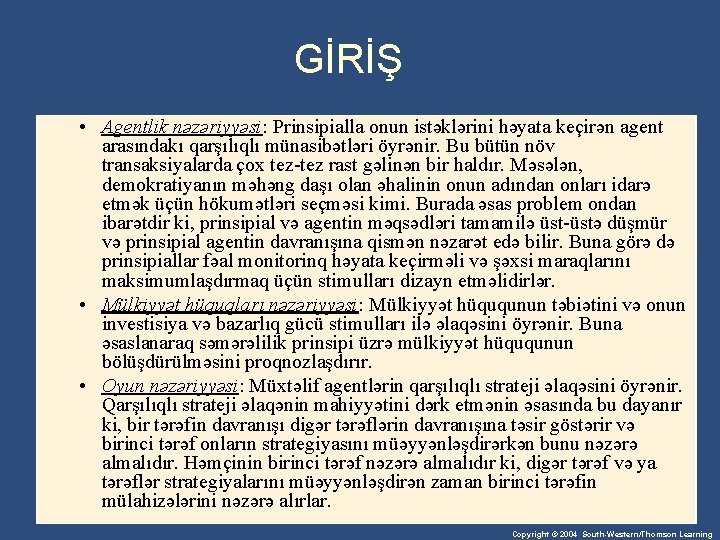 GİRİŞ • Agentlik nəzəriyyəsi: Prinsipialla onun istəklərini həyata keçirən agent arasındakı qarşılıqlı münasibətləri öyrənir.