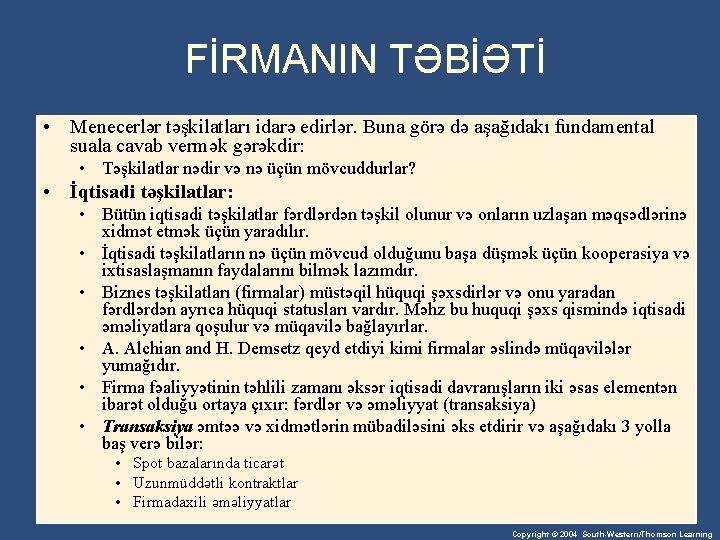 FİRMANIN TƏBİƏTİ • Menecerlər təşkilatları idarə edirlər. Buna görə də aşağıdakı fundamental suala cavab