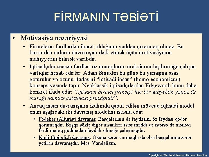 FİRMANIN TƏBİƏTİ • Motivasiya nəzəriyyəsi • Firmaların fərdlərdən ibarət olduğunu yaddan çıxarmaq olmaz. Bu