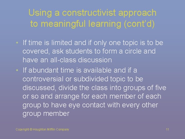 Using a constructivist approach to meaningful learning (cont’d) • If time is limited and