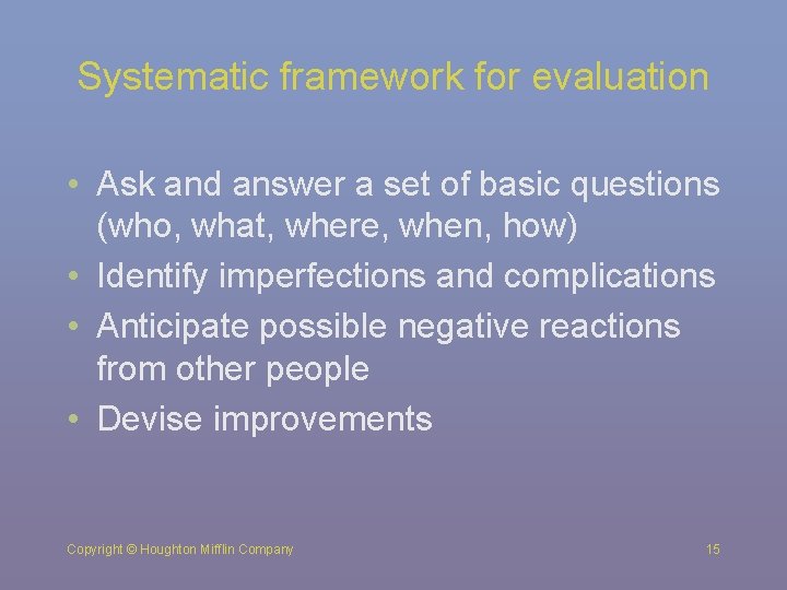 Systematic framework for evaluation • Ask and answer a set of basic questions (who,