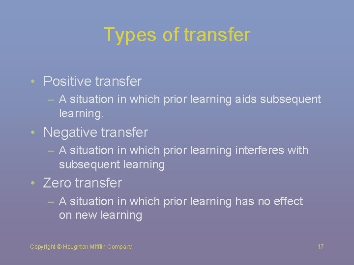 Types of transfer • Positive transfer – A situation in which prior learning aids