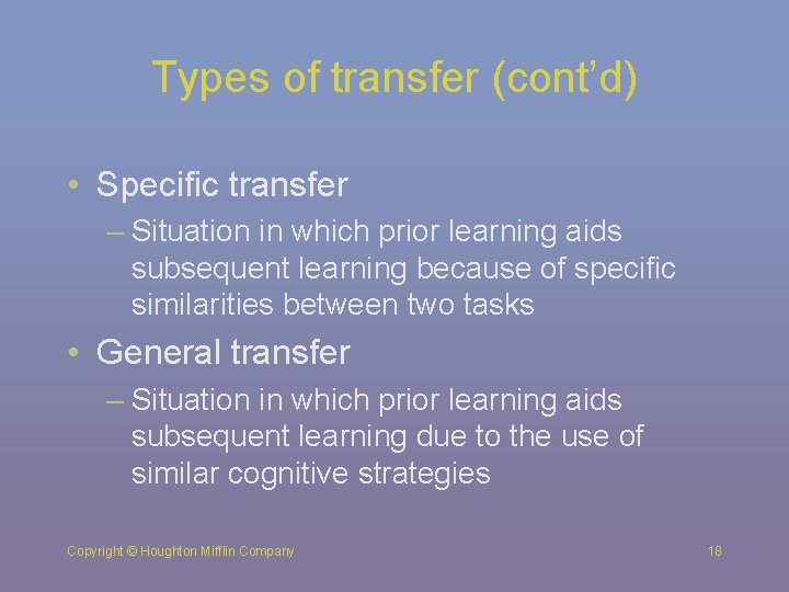 Types of transfer (cont’d) • Specific transfer – Situation in which prior learning aids