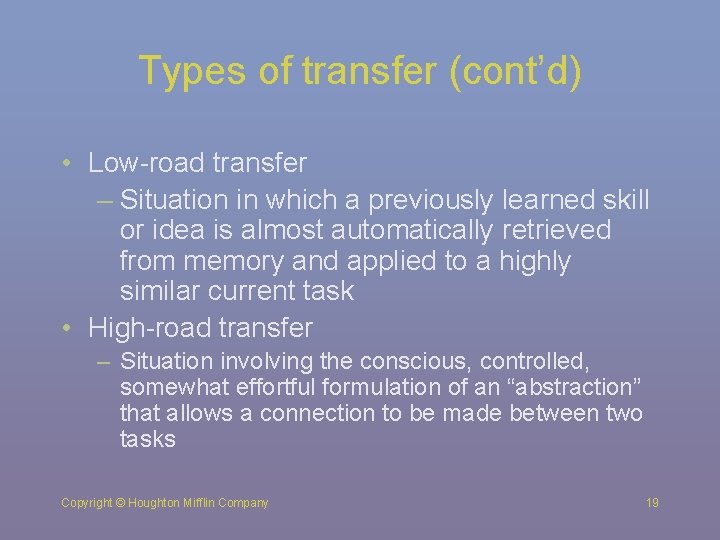 Types of transfer (cont’d) • Low-road transfer – Situation in which a previously learned