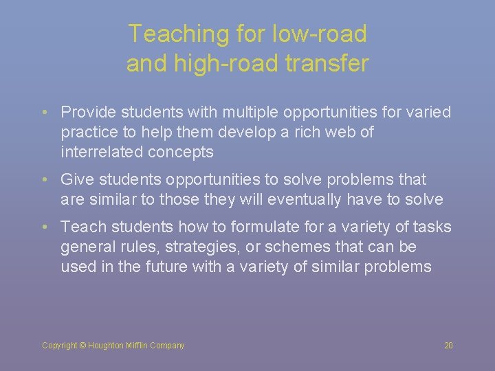 Teaching for low-road and high-road transfer • Provide students with multiple opportunities for varied