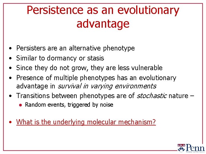 Persistence as an evolutionary advantage • • Persisters are an alternative phenotype Similar to