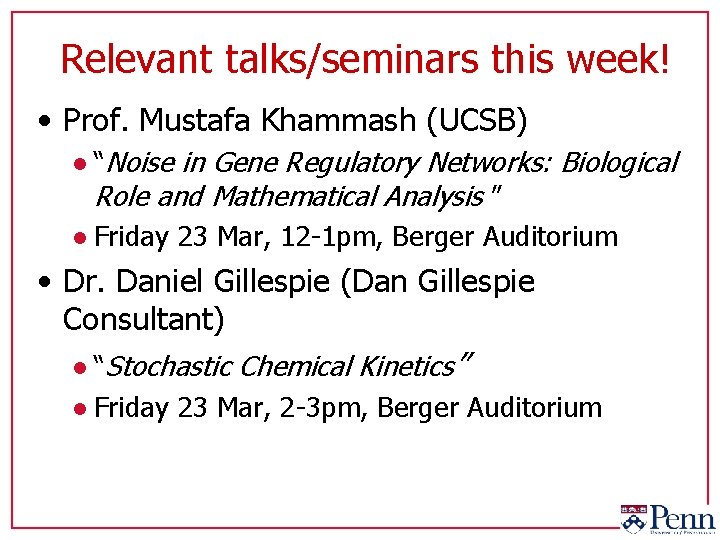 Relevant talks/seminars this week! • Prof. Mustafa Khammash (UCSB) l “Noise in Gene Regulatory
