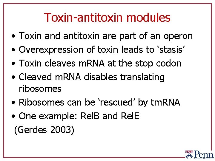 Toxin-antitoxin modules • • Toxin and antitoxin are part of an operon Overexpression of