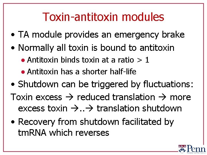 Toxin-antitoxin modules • TA module provides an emergency brake • Normally all toxin is