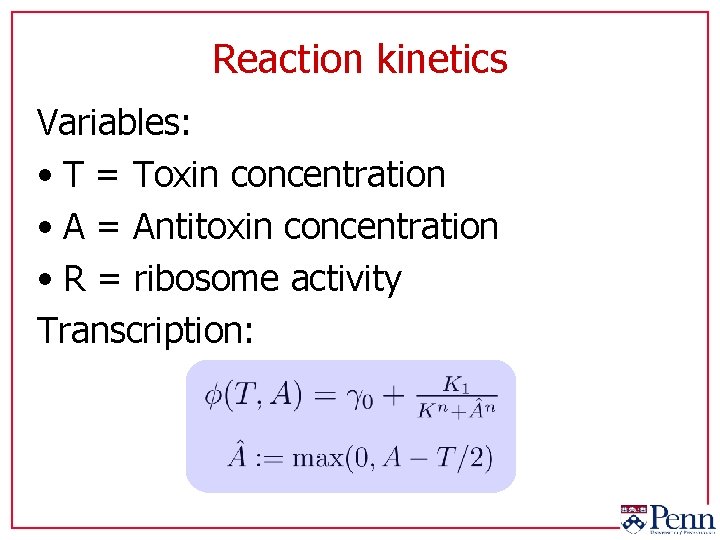 Reaction kinetics Variables: • T = Toxin concentration • A = Antitoxin concentration •