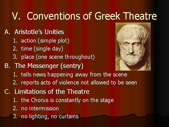 V. Conventions of Greek Theatre A. Aristotle’s Unities 1. action (simple plot) 2. time