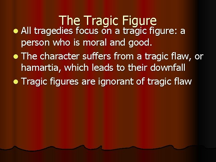 The Tragic Figure l All tragedies focus on a tragic figure: a person who