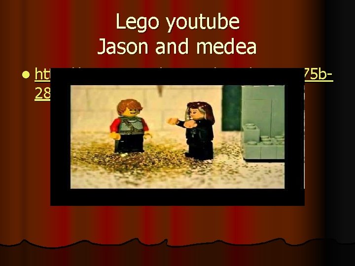 Lego youtube Jason and medea l http: //www. youtube. com/watch? v=n. L 75 b-