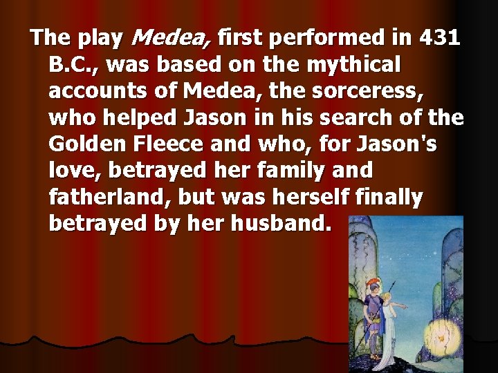 The play Medea, first performed in 431 B. C. , was based on the
