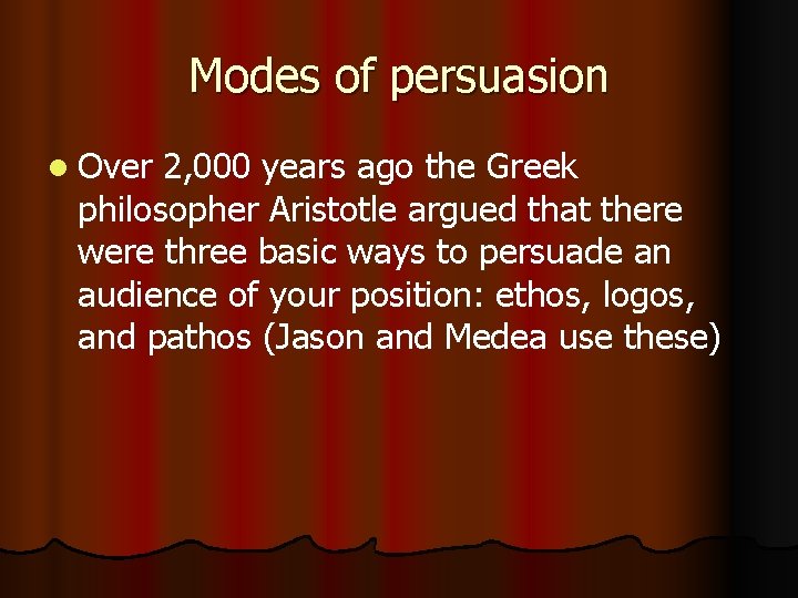 Modes of persuasion l Over 2, 000 years ago the Greek philosopher Aristotle argued