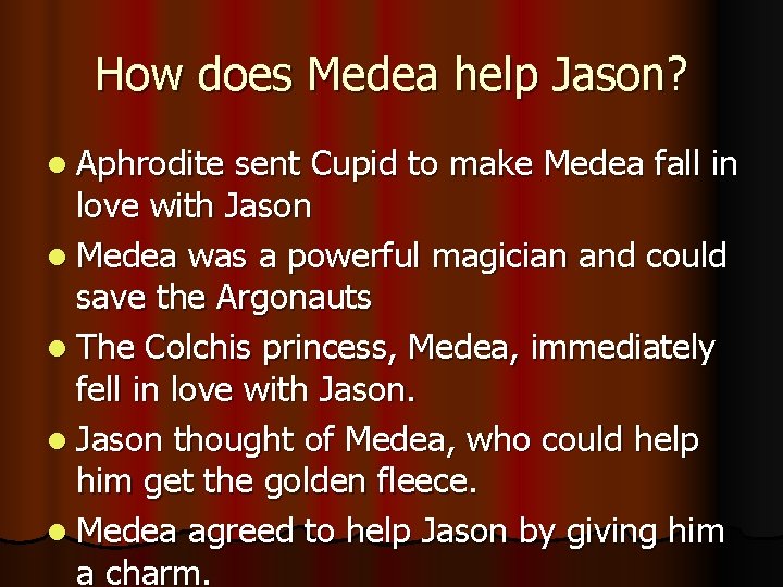 How does Medea help Jason? l Aphrodite sent Cupid to make Medea fall in