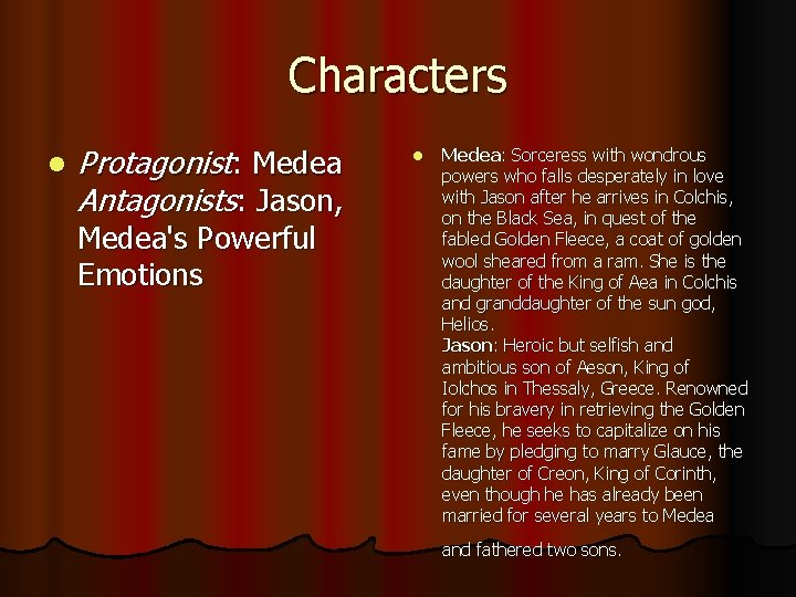 Characters l Protagonist: Medea Antagonists: Jason, Medea's Powerful Emotions l Medea: Sorceress with wondrous