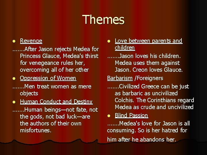 Themes Revenge . . . . After Jason rejects Medea for Princess Glauce, Medea's