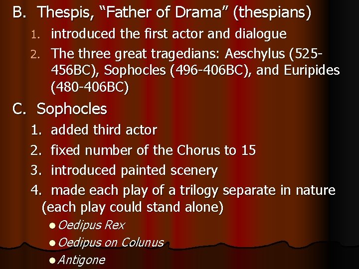 B. Thespis, “Father of Drama” (thespians) introduced the first actor and dialogue 2. The