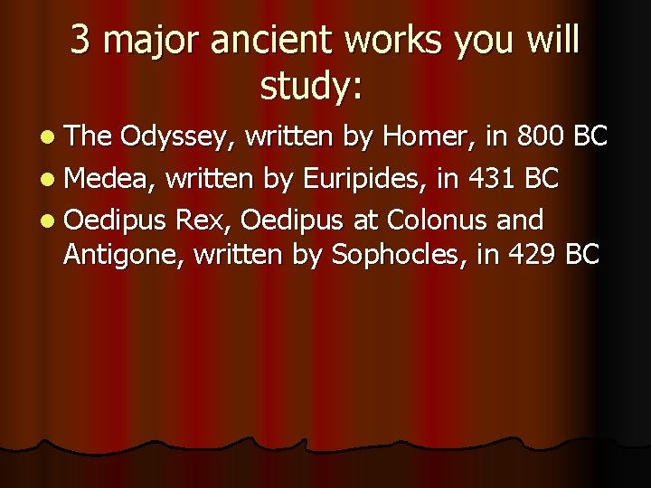 3 major ancient works you will study: l The Odyssey, written by Homer, in