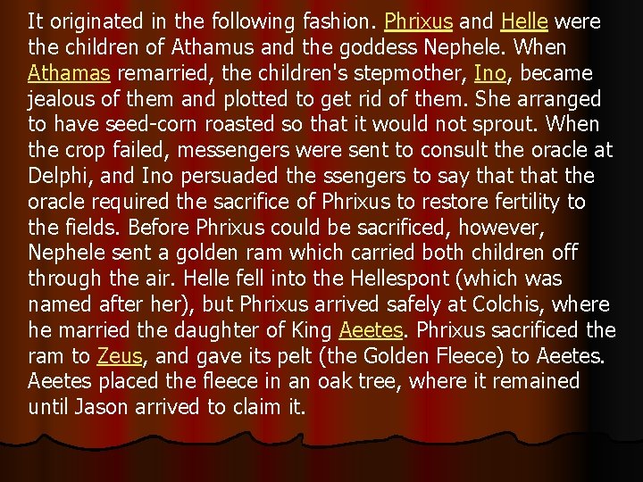 It originated in the following fashion. Phrixus and Helle were the children of Athamus