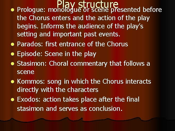 Play structure l Prologue: monologue or scene presented before l l l the Chorus