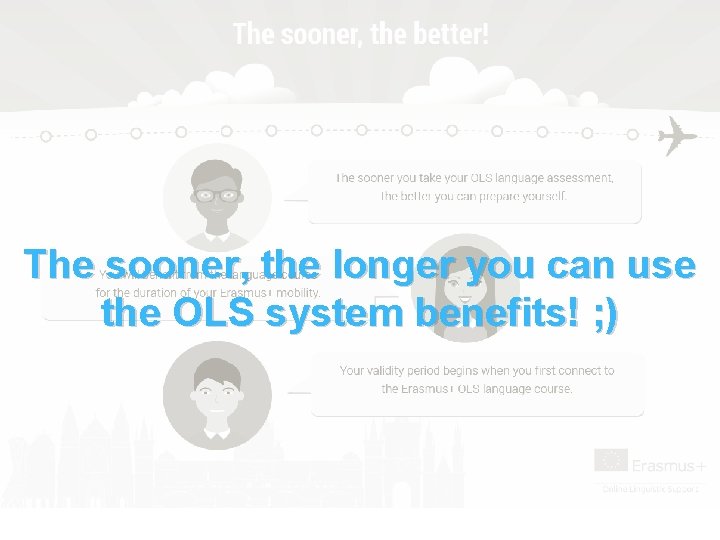 The sooner, the longer you can use the OLS system benefits! ; ) 