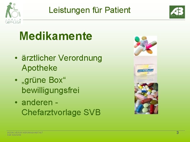 Leistungen für Patient Medikamente • ärztlicher Verordnung Apotheke • „grüne Box“ bewilligungsfrei • anderen