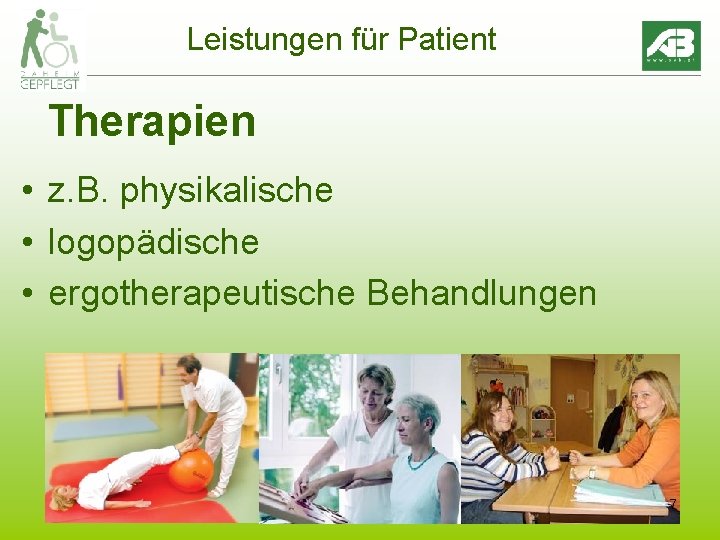 Leistungen für Patient Therapien • z. B. physikalische • logopädische • ergotherapeutische Behandlungen 7