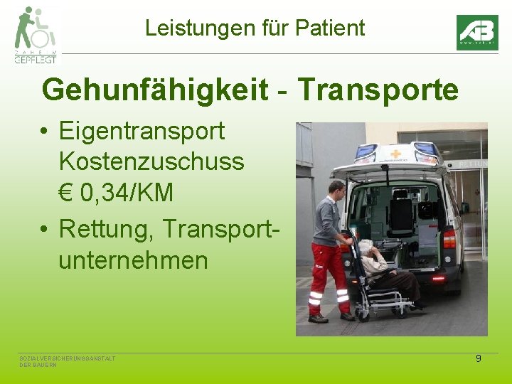Leistungen für Patient Gehunfähigkeit - Transporte • Eigentransport Kostenzuschuss € 0, 34/KM • Rettung,