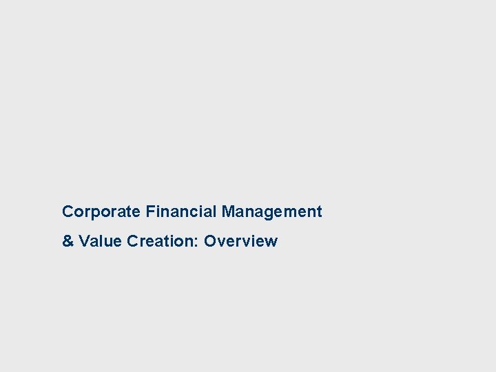 Corporate Financial Management & Value Creation: Overview 