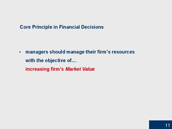 Core Principle in Financial Decisions § managers should manage their firm’s resources with the