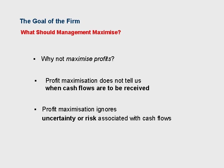 The Goal of the Firm What Should Management Maximise? § § Why not maximise