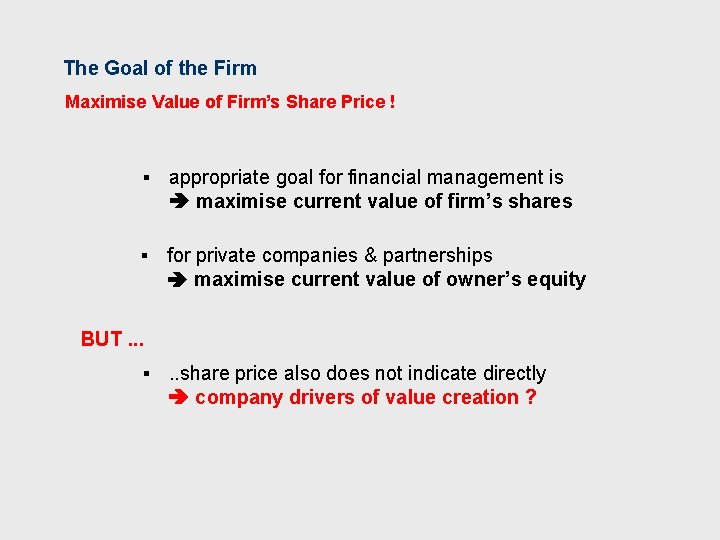 The Goal of the Firm Maximise Value of Firm’s Share Price ! § appropriate