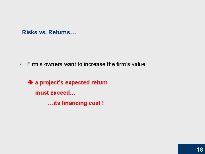Risks vs. Returns… § Firm’s owners want to increase the firm’s value… a project’s