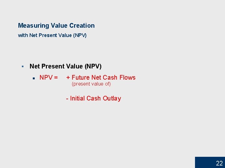 Measuring Value Creation with Net Present Value (NPV) § Net Present Value (NPV) n