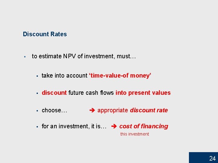 Discount Rates § to estimate NPV of investment, must… § take into account ‘time-value-of