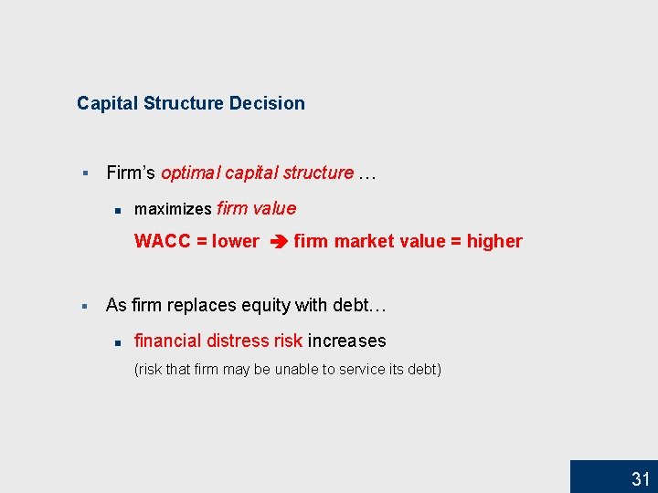 Capital Structure Decision § Firm’s optimal capital structure … n maximizes firm value WACC