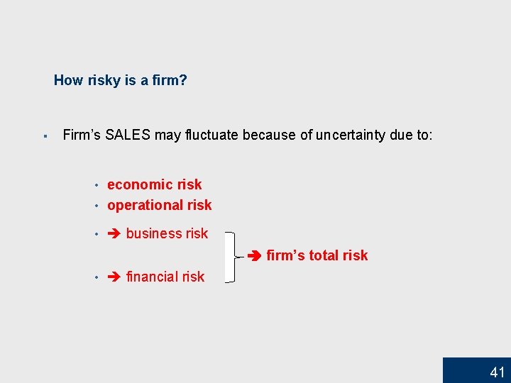 How risky is a firm? § Firm’s SALES may fluctuate because of uncertainty due