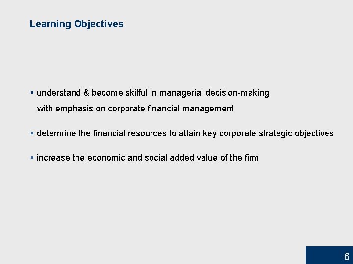 Learning Objectives § understand & become skilful in managerial decision-making with emphasis on corporate