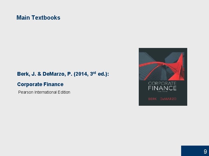 Main Textbooks Berk, J. & De. Marzo, P. (2014, 3 rd ed. ): Corporate