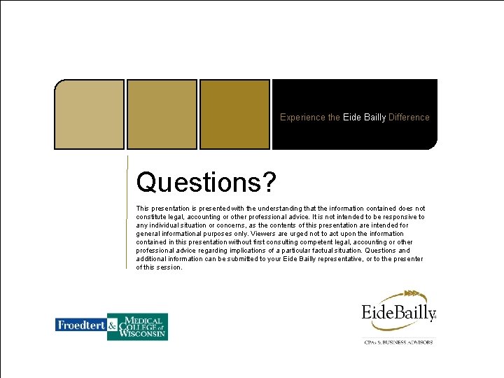 Experience the Eide Bailly Difference Questions? This presentation is presented with the understanding that