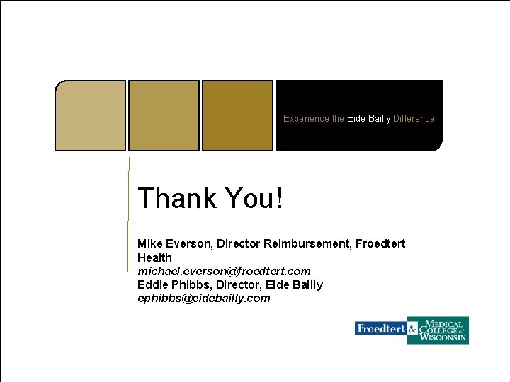Experience the Eide Bailly Difference Thank You! Mike Everson, Director Reimbursement, Froedtert Health michael.