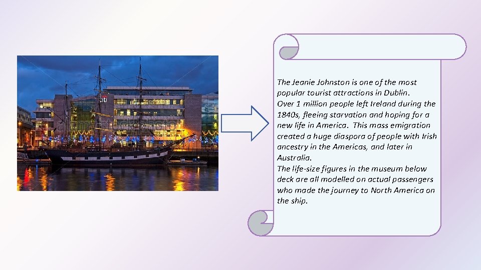 The Jeanie Johnston is one of the most popular tourist attractions in Dublin. Over