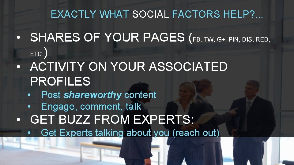 EXACTLY WHAT SOCIAL FACTORS HELP? . . . • SHARES OF YOUR PAGES (FB,